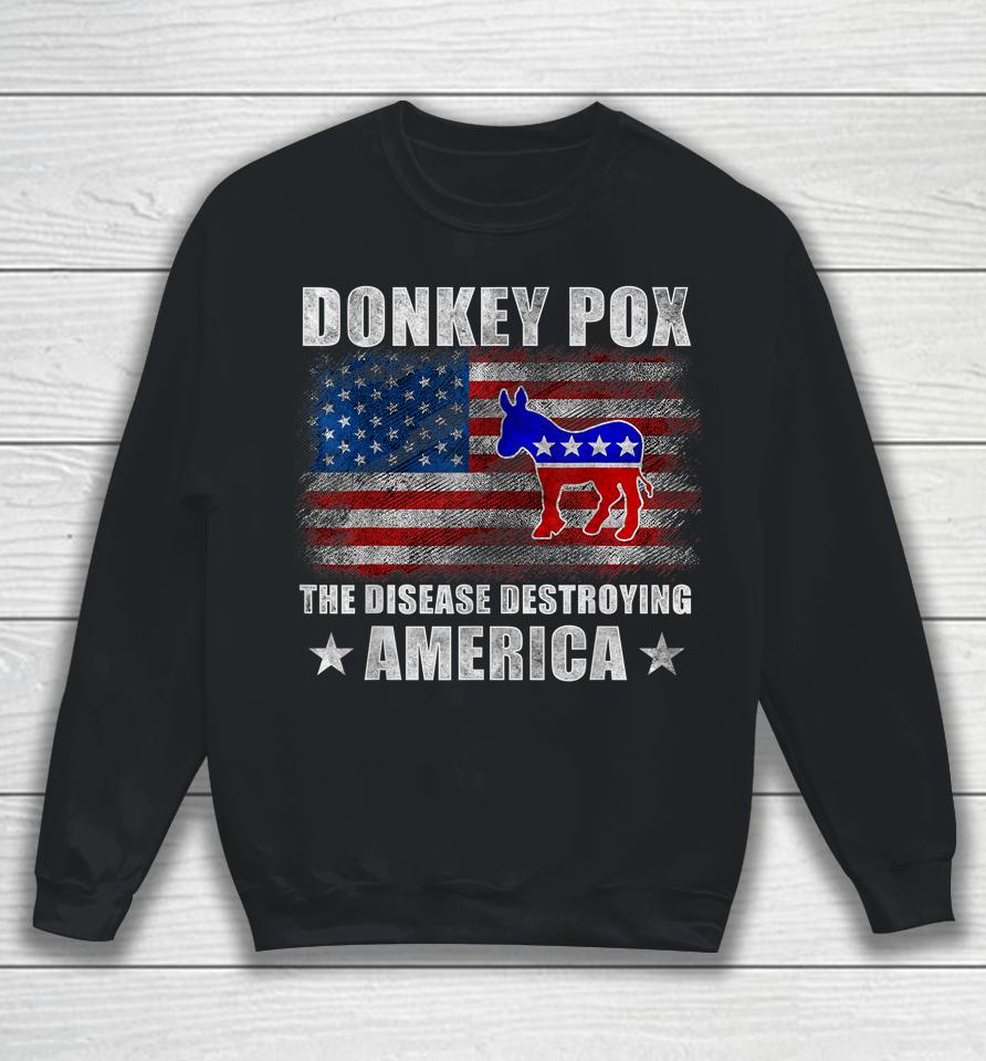 Donkey Pox The Disease Destroying America Funny Anti Biden Sweatshirt