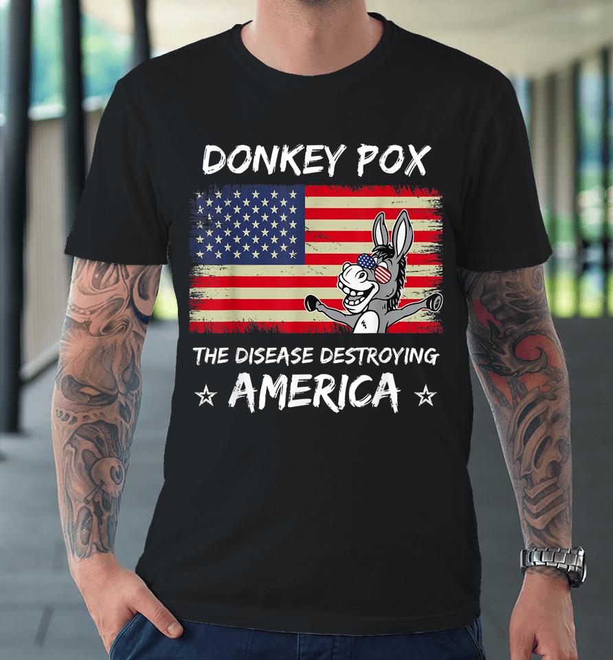 Donkey Pox The Disease Destroying America Funny Anti Biden Premium T-Shirt