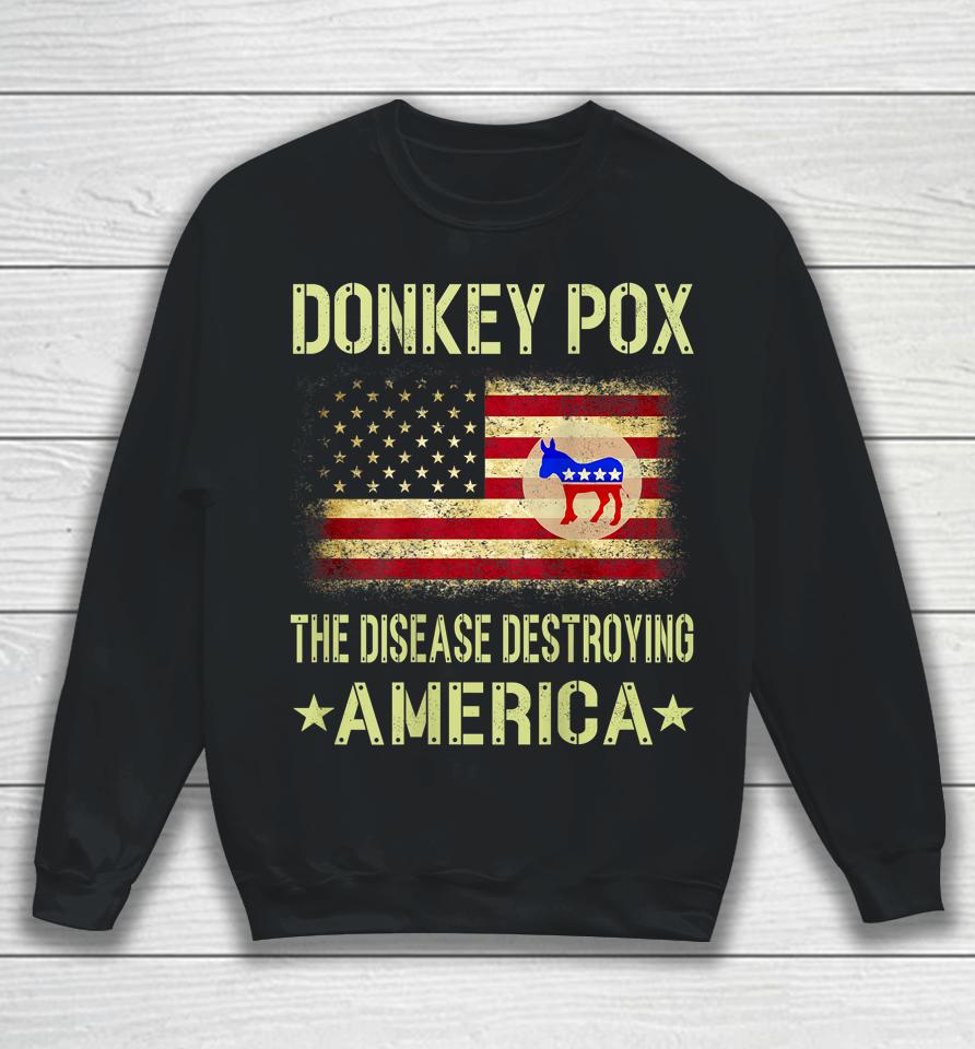 Donkey Pox The Disease Destroying America Funny Anti Biden Sweatshirt