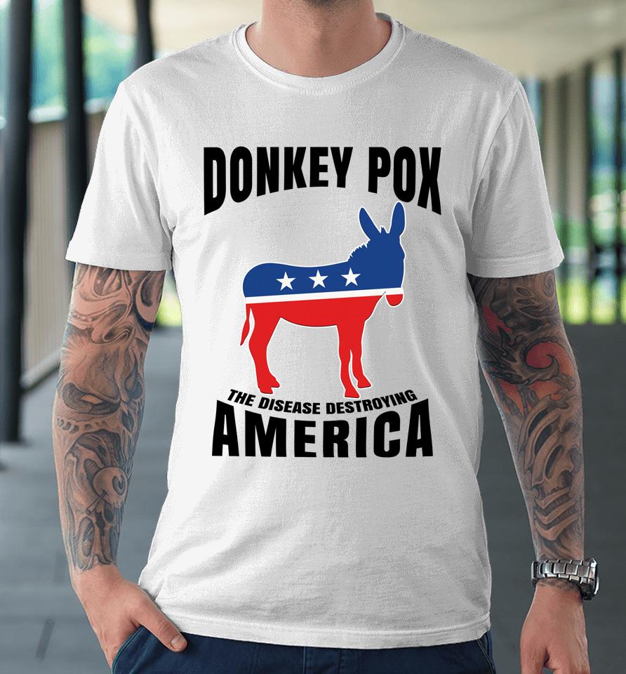 Donkey Pox The Disease Destroying America Funny Donkeypox Premium T-Shirt