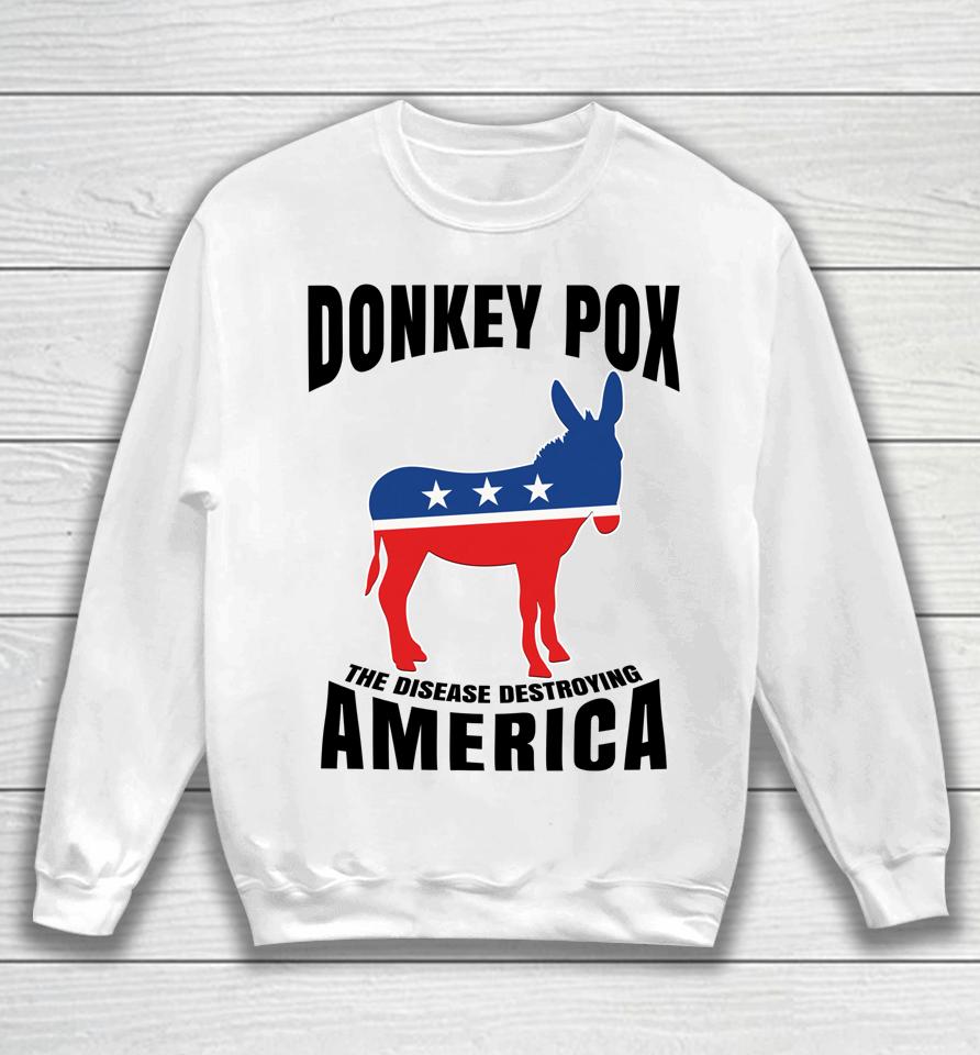 Donkey Pox The Disease Destroying America Funny Donkeypox Sweatshirt