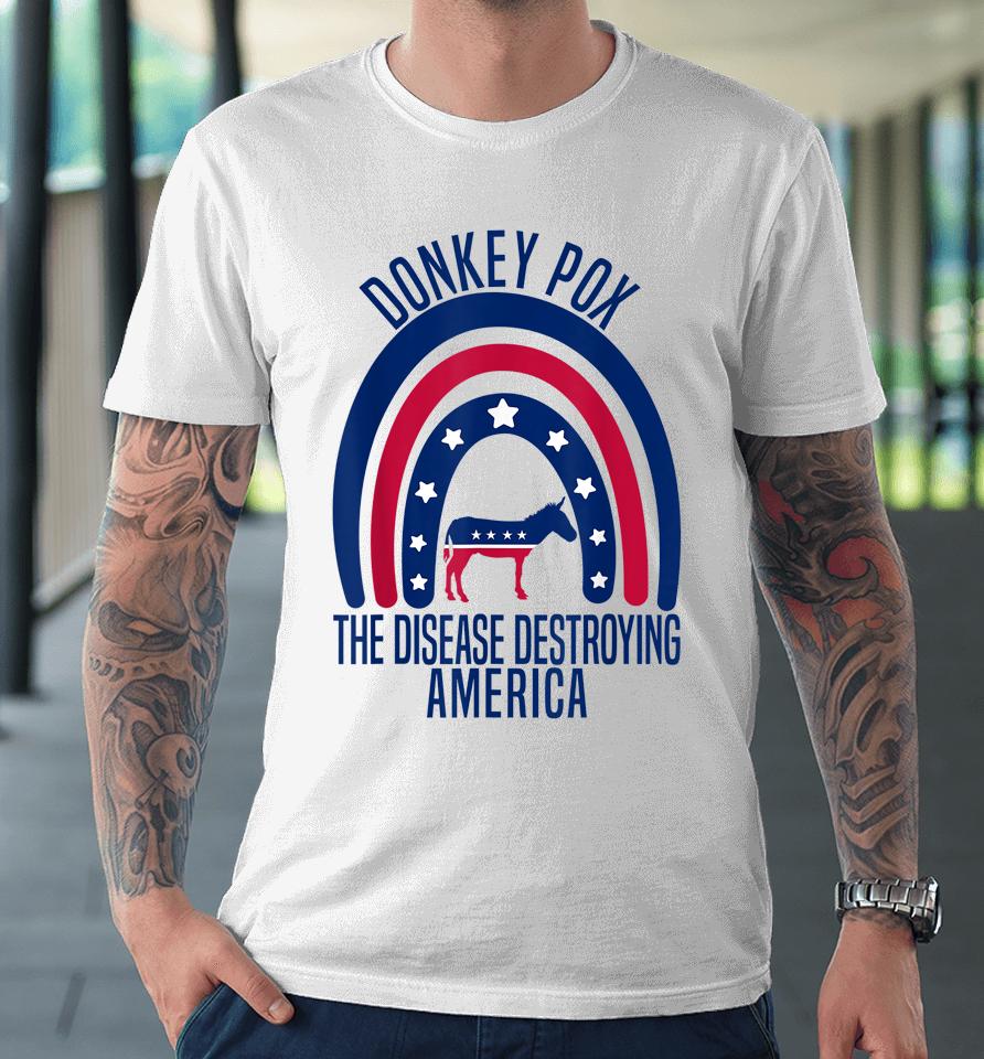 Donkey Pox The Disease Destroying America Premium T-Shirt