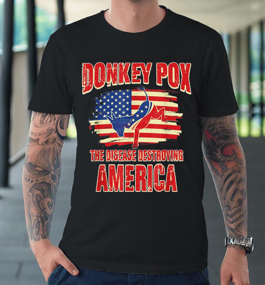 Donkey Pox The Disease Destroying America Usa Donkeypox Premium T-Shirt