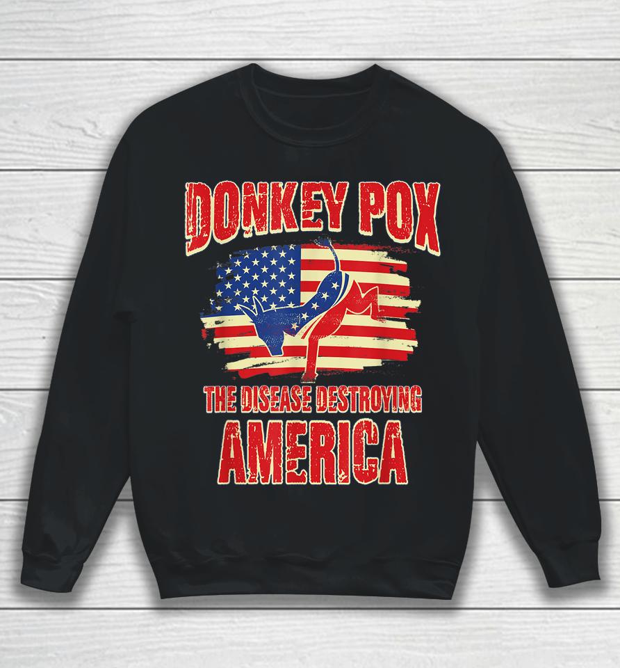 Donkey Pox The Disease Destroying America Usa Donkeypox Sweatshirt