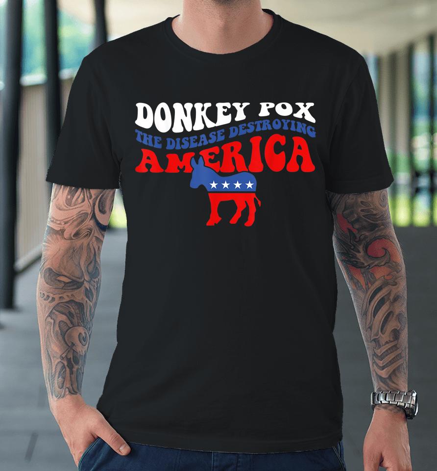 Donkey Pox The Disease Destroying America Usa Flag Funny Premium T-Shirt