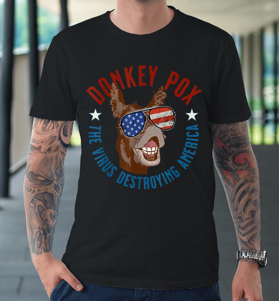 Donkey Pox The Virus Destroying America Funny Infectious Usa Premium T-Shirt