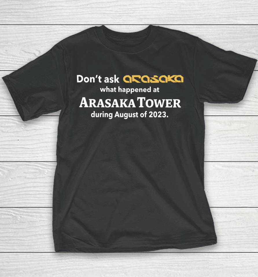 Don't Ask Anasaka What Happened At Arasaka Tower During August Of 2023 Youth T-Shirt