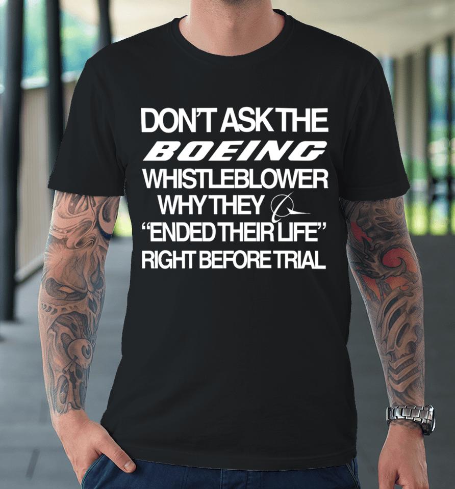 Don't Ask The Boeing Whistleblower Why They Ended Their Life Right Before Trial Premium T-Shirt