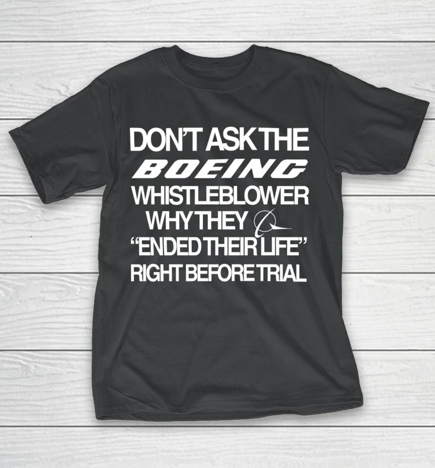 Don't Ask The Boeing Whistleblower Why They Ended Their Life Right Before Trial T-Shirt