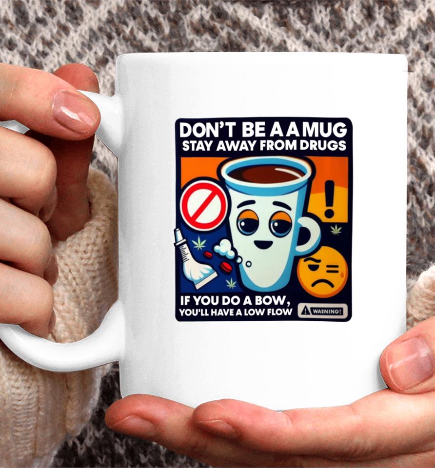 Don't Be A A Mug Stay Away From Drugs Coffee Mug