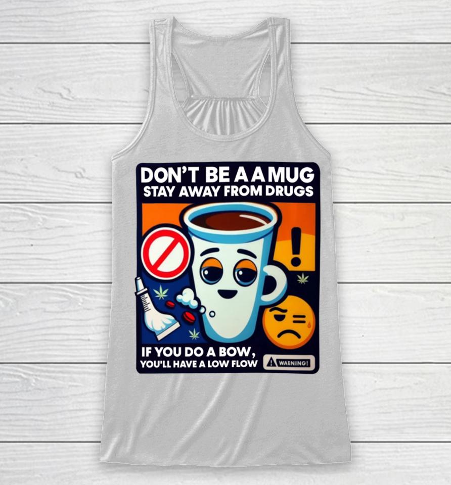 Don't Be A A Mug Stay Away From Drugs Racerback Tank