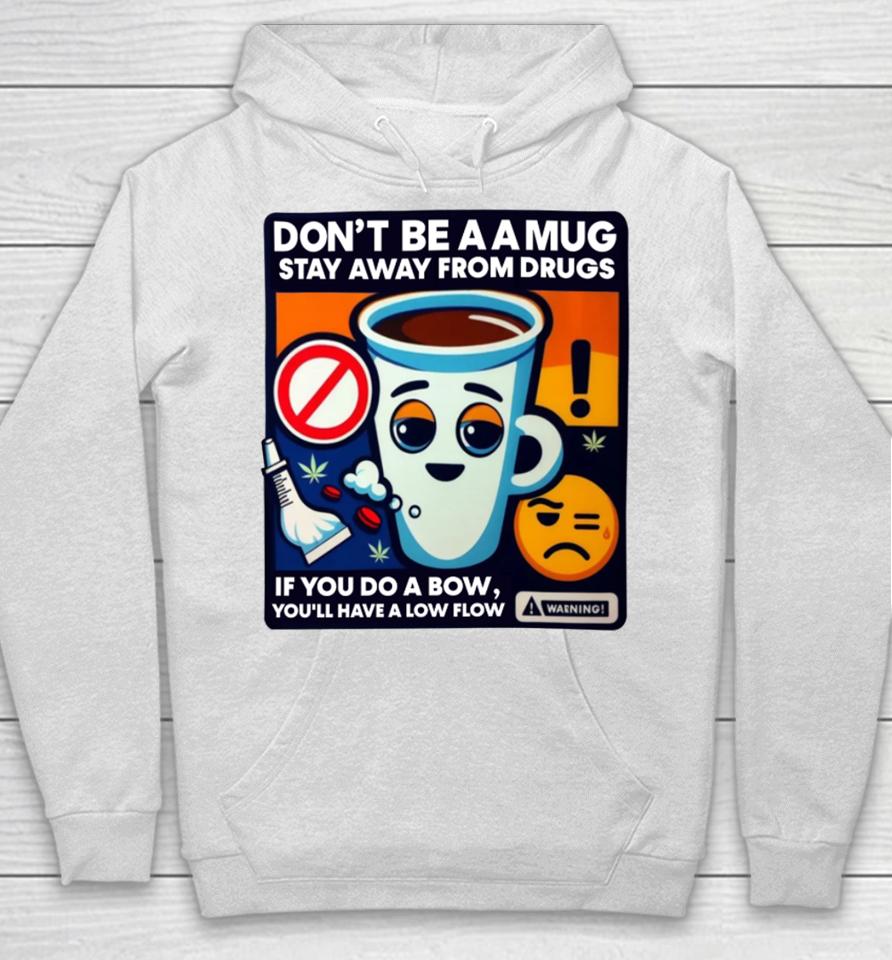 Don't Be A A Mug Stay Away From Drugs Hoodie