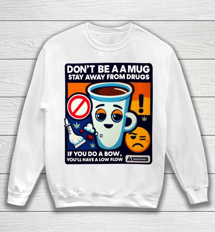 Don't Be A A Mug Stay Away From Drugs Sweatshirt