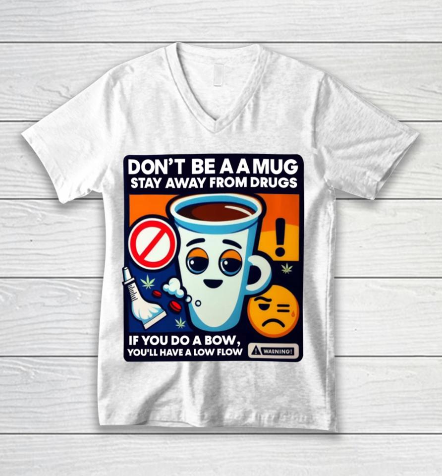 Don't Be A A Mug Stay Away From Drugs Unisex V-Neck T-Shirt