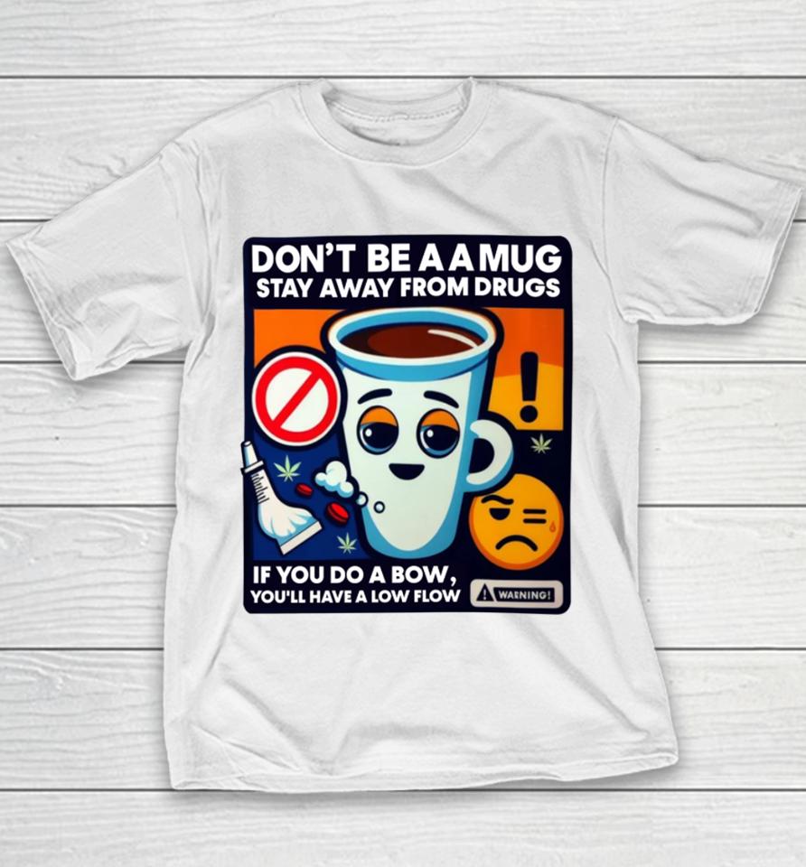 Don't Be A A Mug Stay Away From Drugs Youth T-Shirt