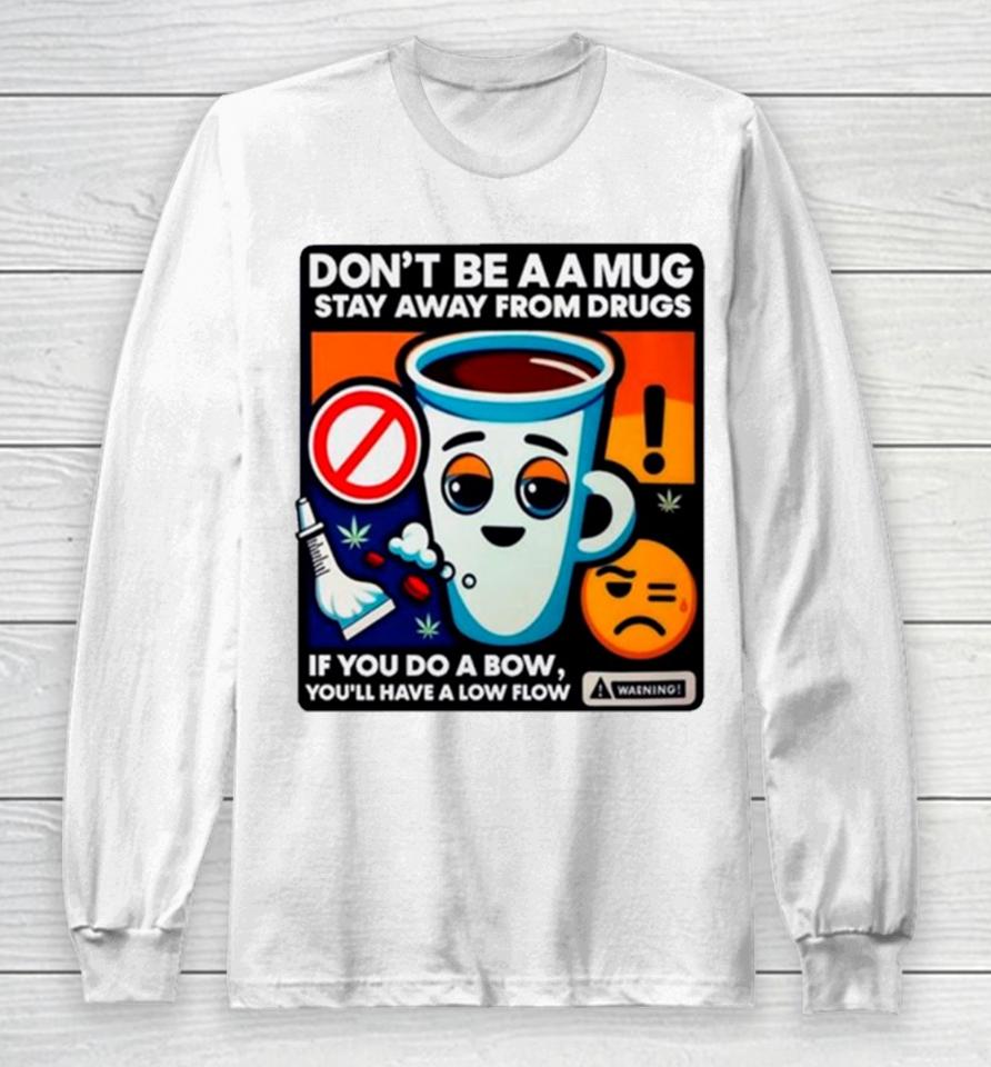 Don’t Be A A Stay Away From Drugs Long Sleeve T-Shirt