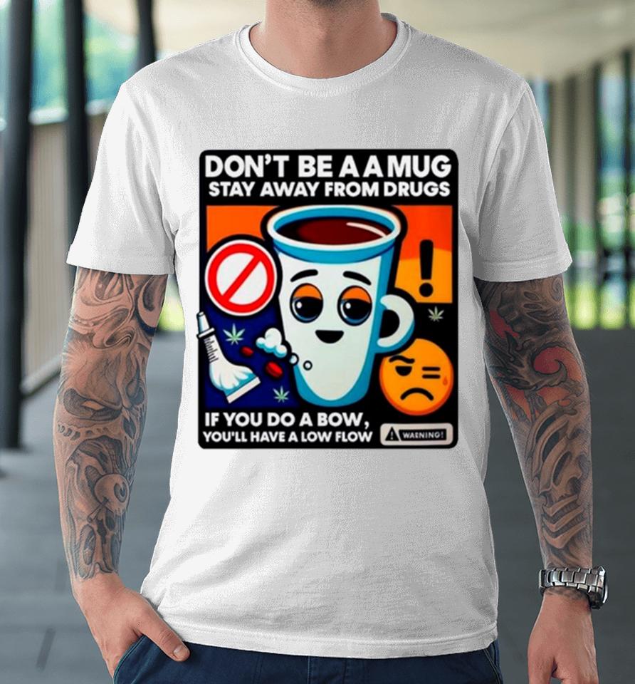 Don’t Be A A Stay Away From Drugs Premium T-Shirt