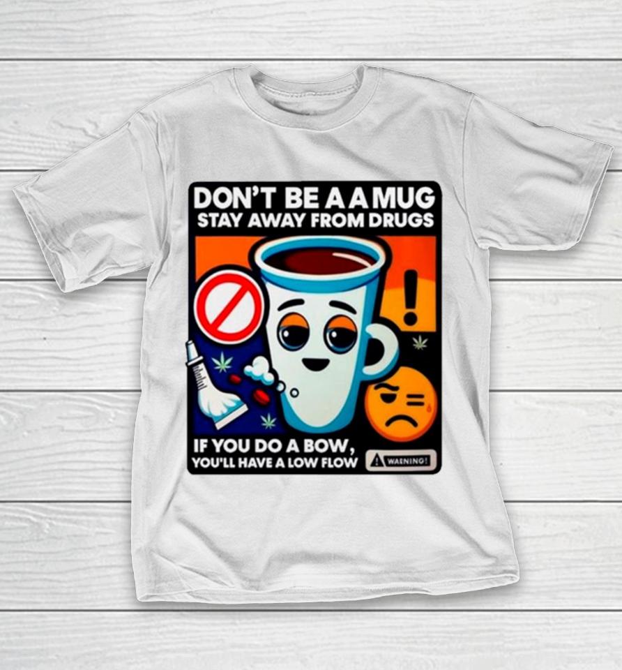 Don’t Be A A Stay Away From Drugs T-Shirt
