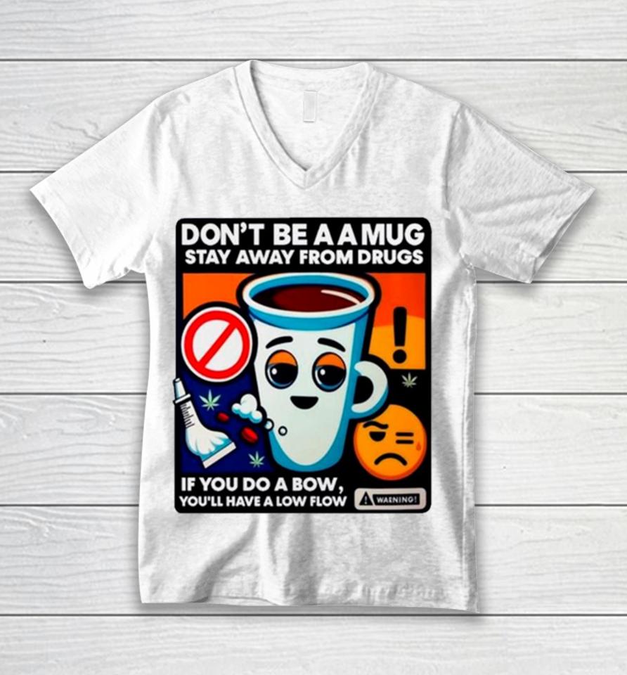 Don’t Be A A Stay Away From Drugs Unisex V-Neck T-Shirt