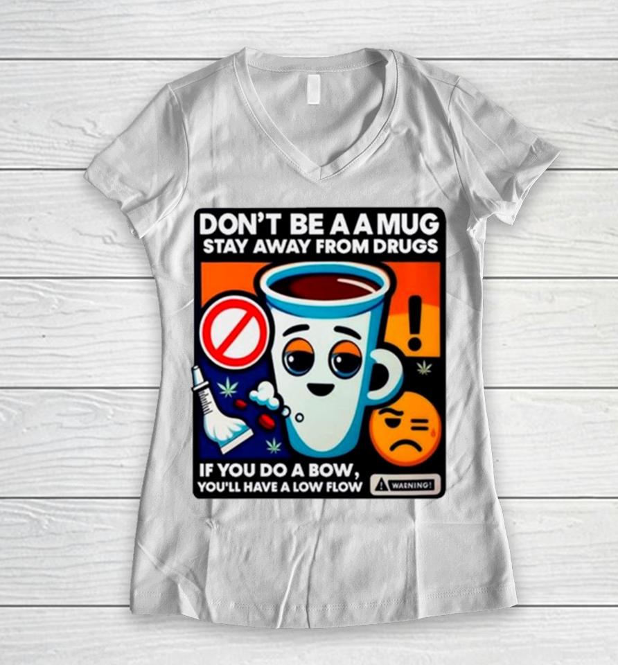 Don’t Be A A Stay Away From Drugs Women V-Neck T-Shirt