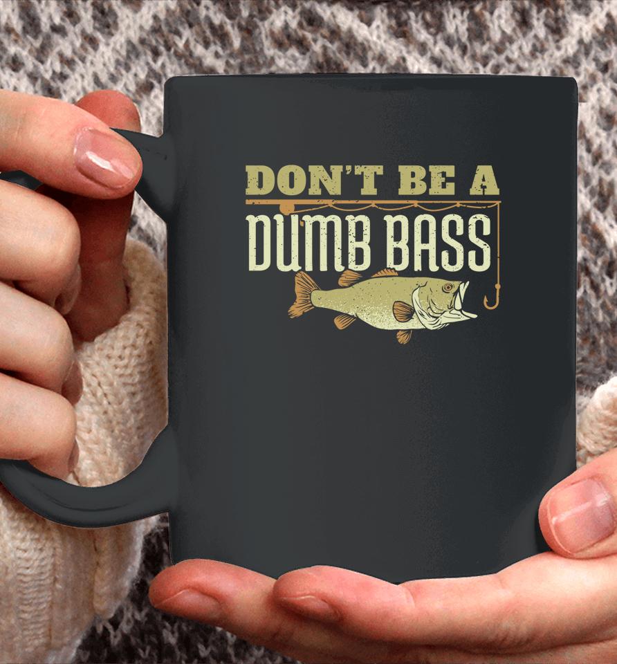 Don't Be A Dumb Bass Fishing Coffee Mug