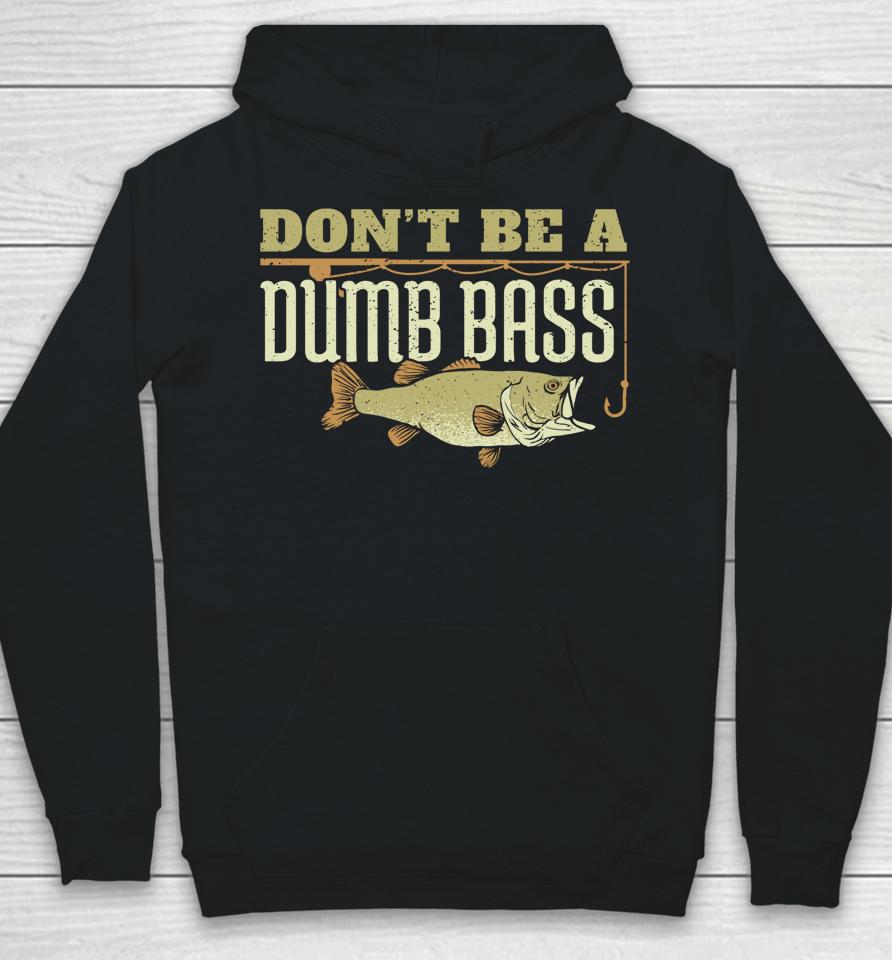 Don't Be A Dumb Bass Fishing Hoodie