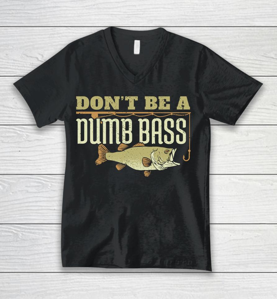 Don't Be A Dumb Bass Fishing Unisex V-Neck T-Shirt