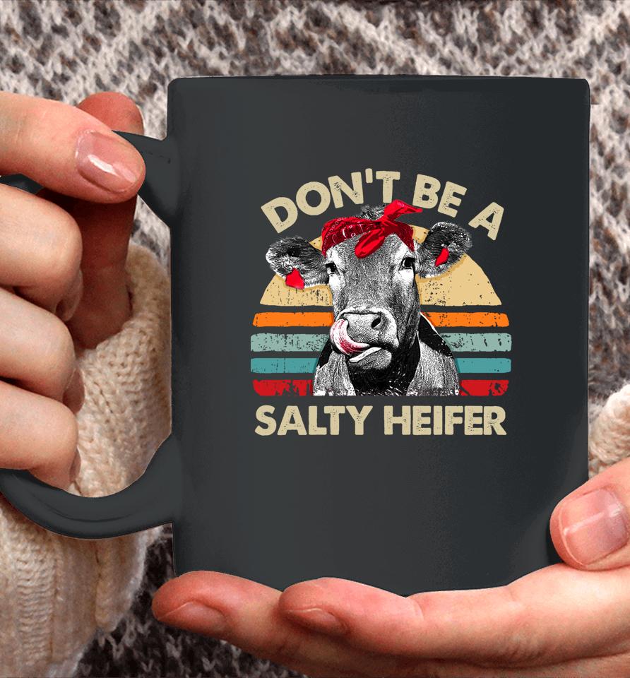 Don't Be A Salty Heifer Cows Lover Gift Vintage Farm Coffee Mug
