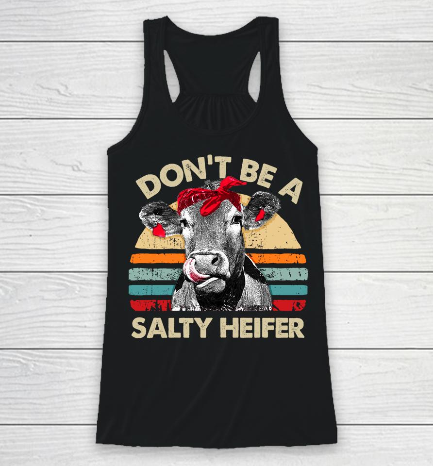 Don't Be A Salty Heifer Cows Lover Gift Vintage Farm Racerback Tank