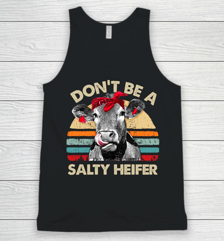 Don't Be A Salty Heifer Cows Lover Gift Vintage Farm Unisex Tank Top