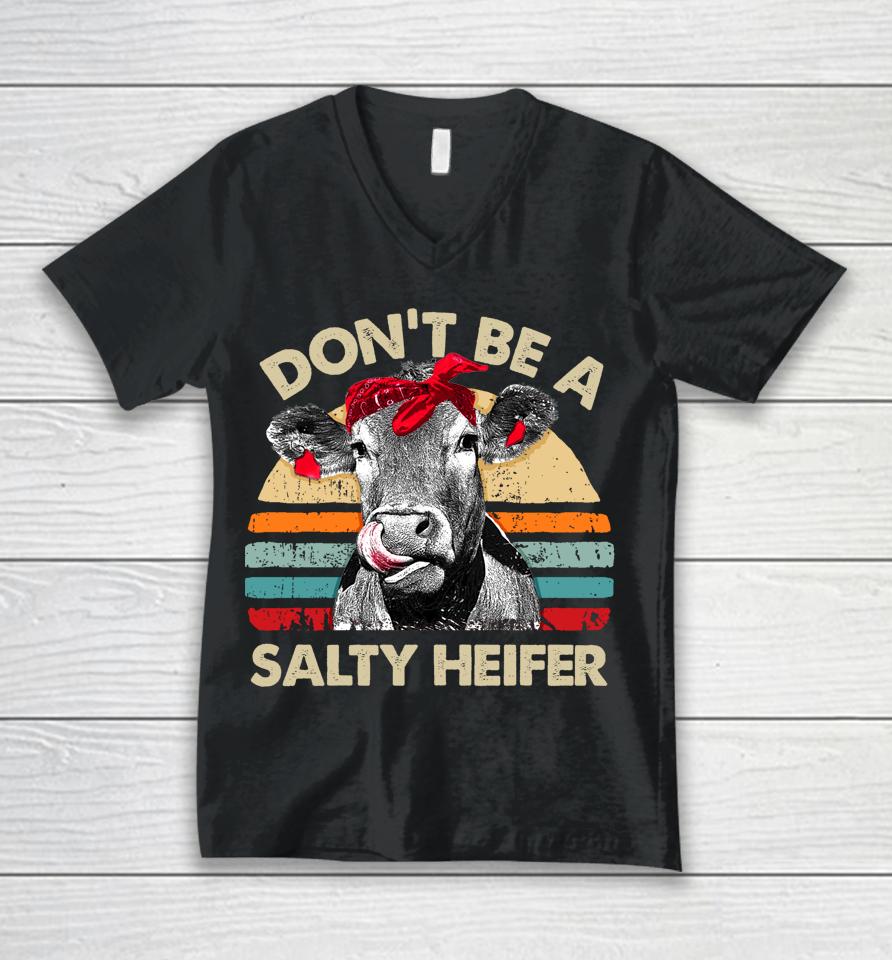 Don't Be A Salty Heifer Cows Lover Gift Vintage Farm Unisex V-Neck T-Shirt
