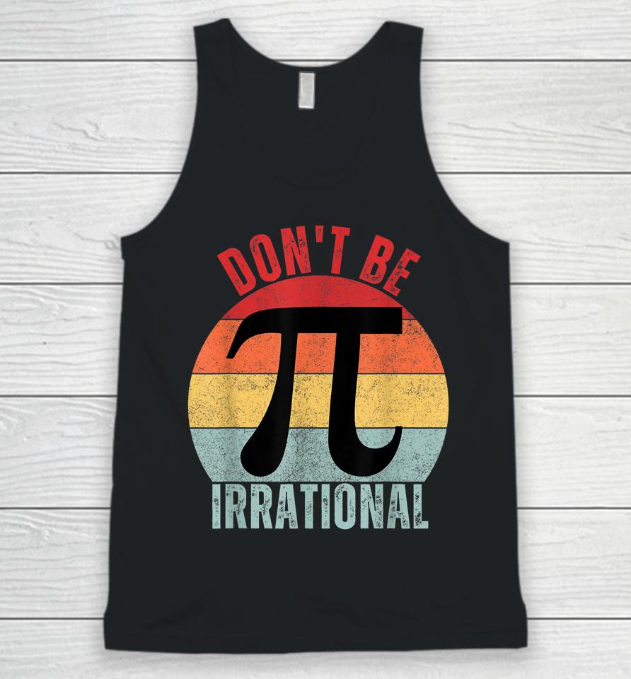 Don't Be Irrational Retro Vintage Symbol Pi Day Math Teacher Unisex Tank Top