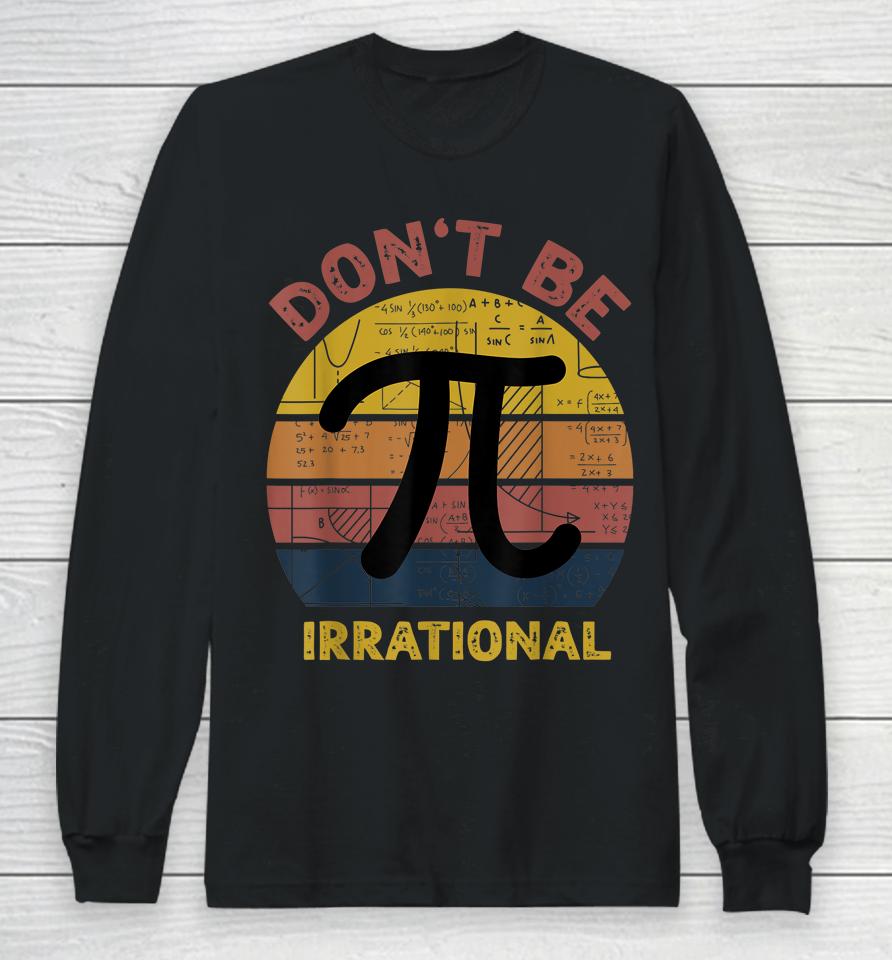 Don't Be Irrational Retro Vintage Symbol Pi Day Math Teacher Long Sleeve T-Shirt