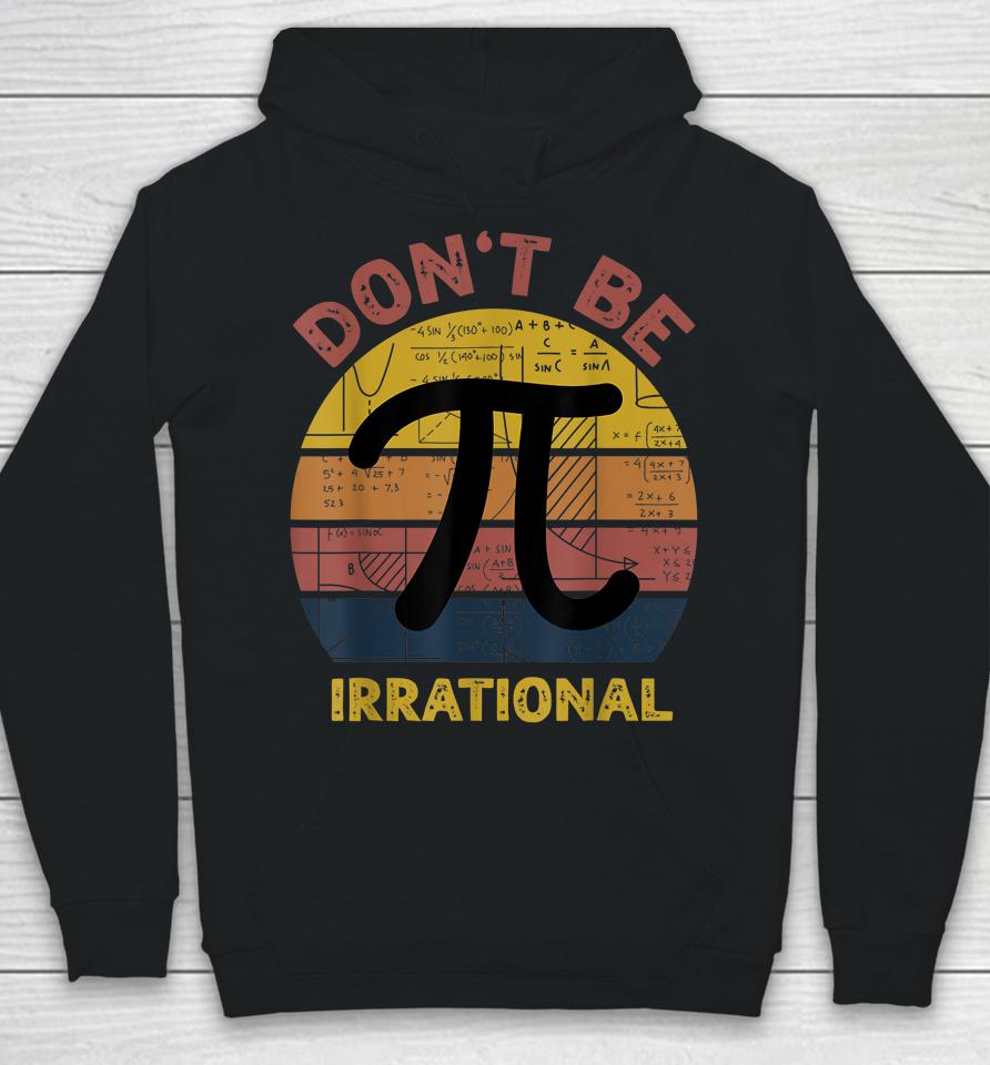 Don't Be Irrational Retro Vintage Symbol Pi Day Math Teacher Hoodie