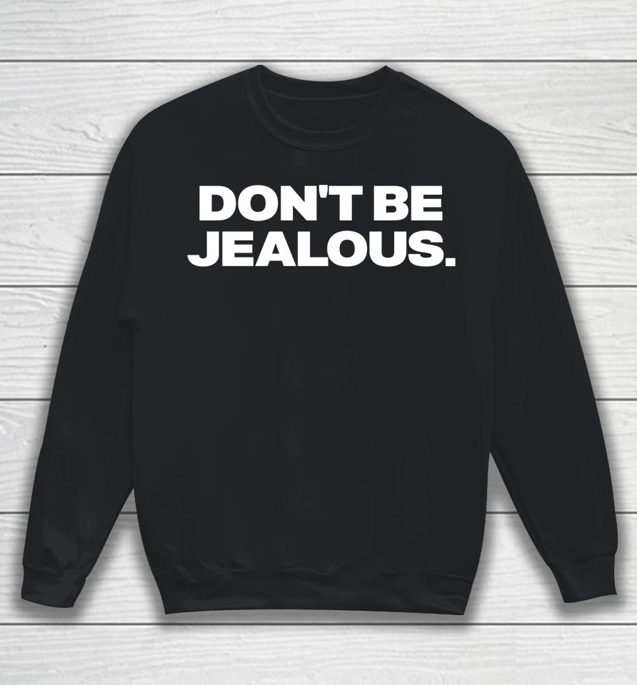 Don't Be Jealous Sweatshirt