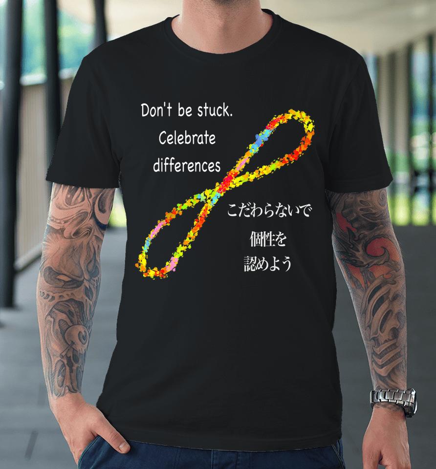 Don't Be Stuck Celebrate Difference Premium T-Shirt