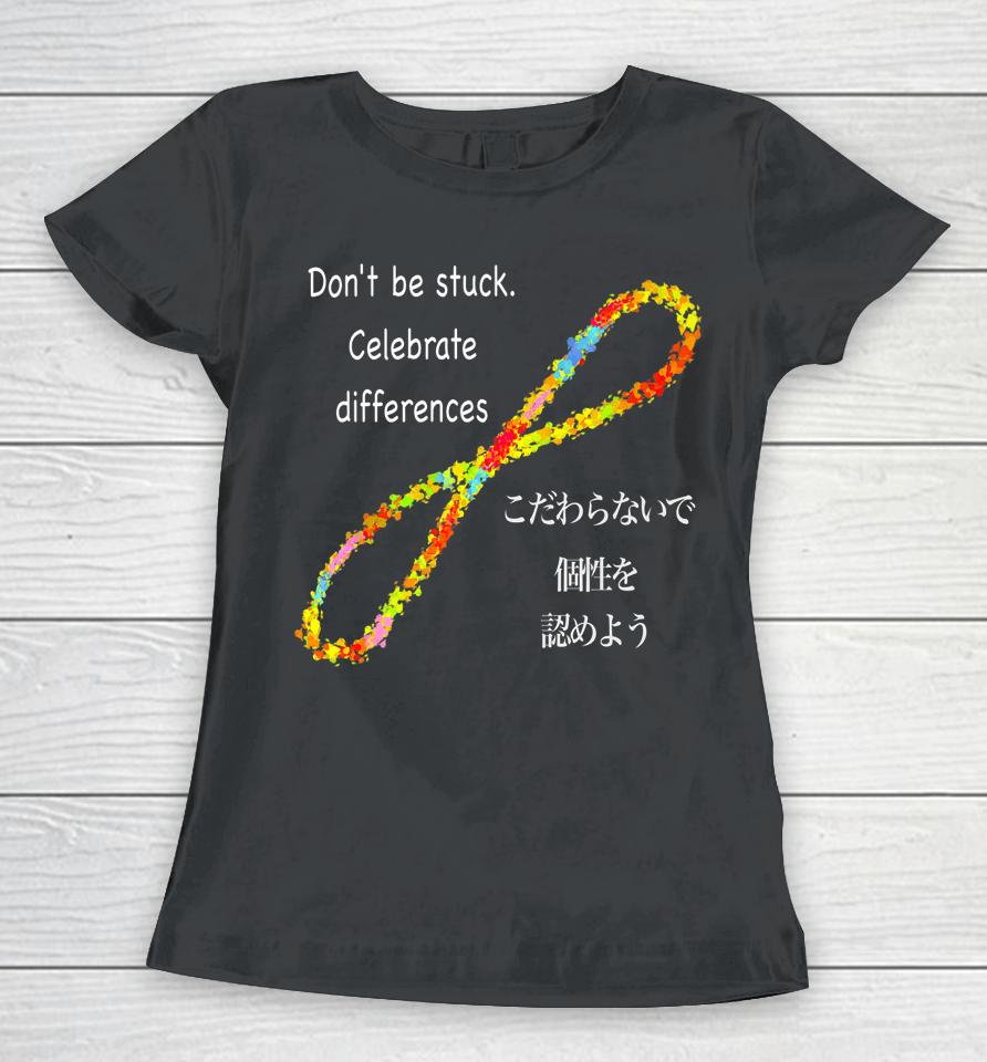 Don't Be Stuck Celebrate Difference Women T-Shirt
