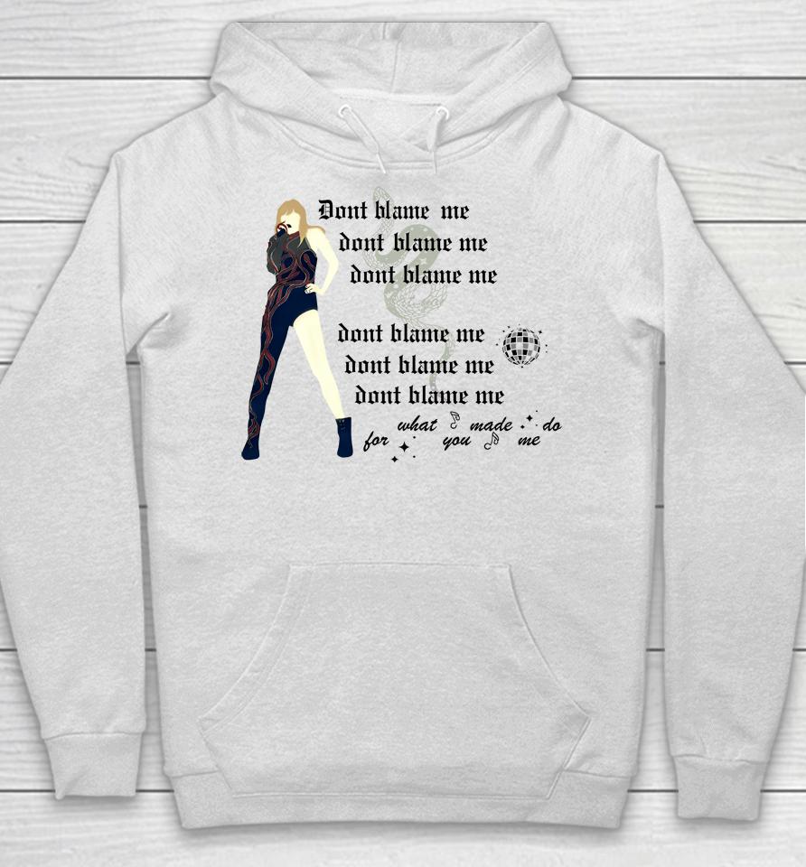 Don't Blame Me For What You Made Me Do Hoodie