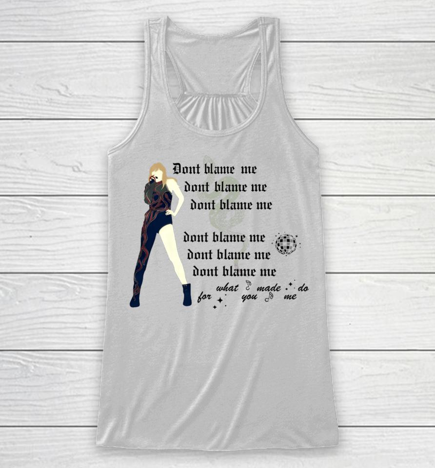 Don't Blame Me For What You Made Me Do Racerback Tank