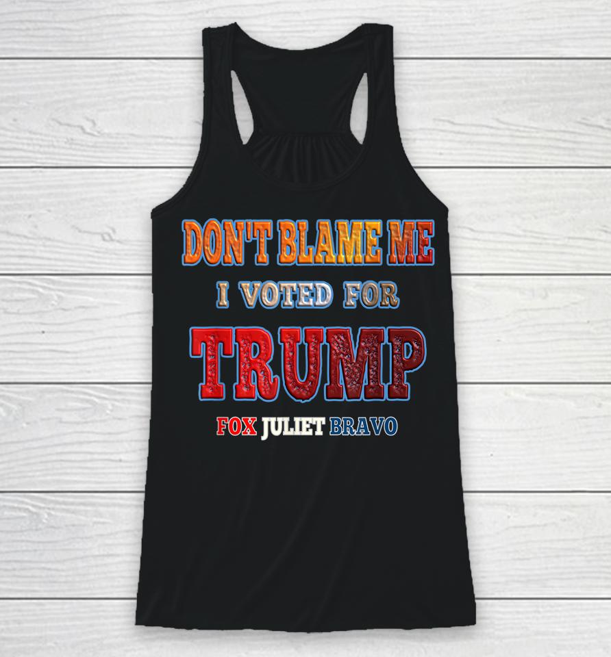 Don't Blame Me I Voted For Trump Fox Juliet Bravo Racerback Tank