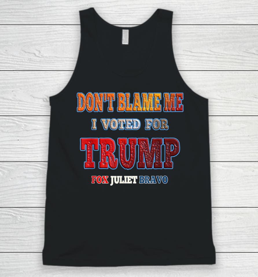 Don't Blame Me I Voted For Trump Fox Juliet Bravo Unisex Tank Top