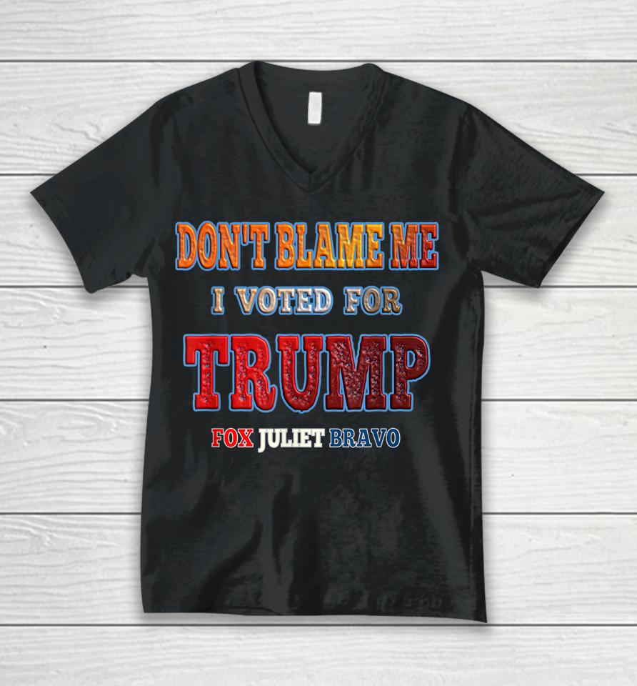Don't Blame Me I Voted For Trump Fox Juliet Bravo Unisex V-Neck T-Shirt
