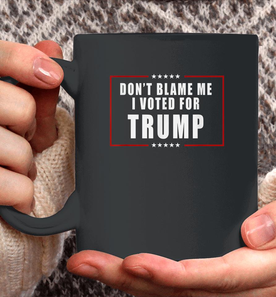 Don't Blame Me I Voted For Trump Patriotic Coffee Mug