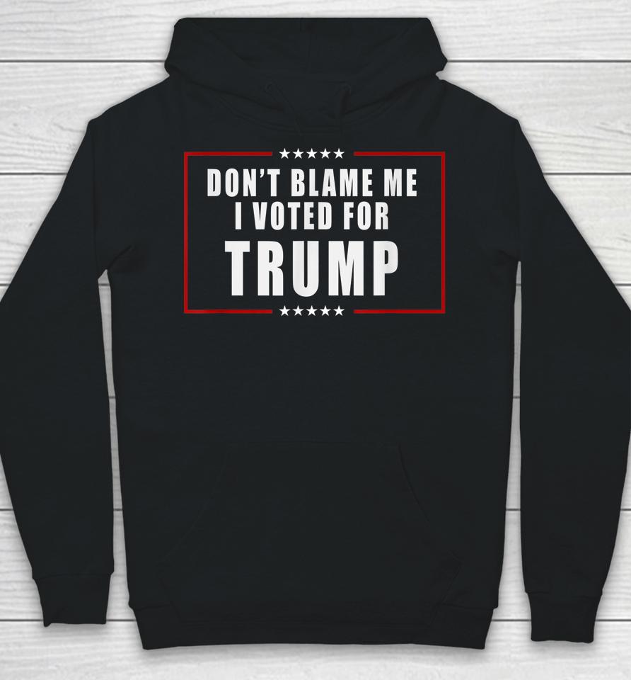 Don't Blame Me I Voted For Trump Patriotic Hoodie