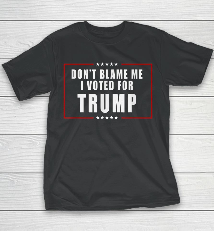 Don't Blame Me I Voted For Trump Patriotic Youth T-Shirt