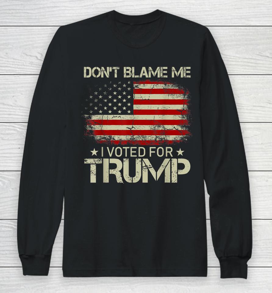 Don't Blame Me I Voted For Trump Usa Flag Vintage Long Sleeve T-Shirt