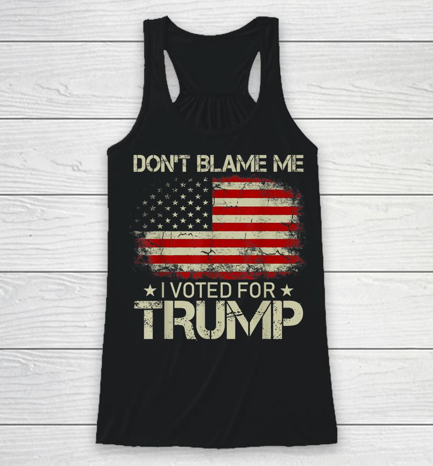 Don't Blame Me I Voted For Trump Usa Flag Vintage Racerback Tank