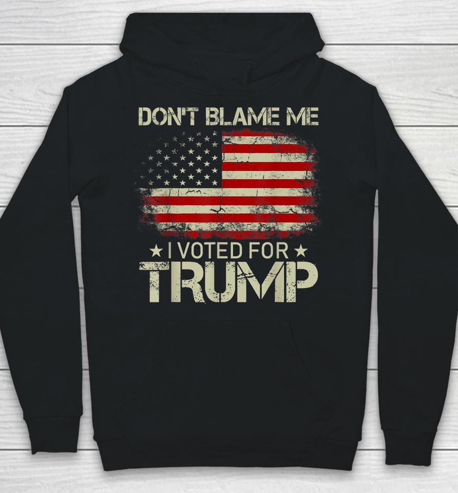 Don't Blame Me I Voted For Trump Usa Flag Vintage Hoodie
