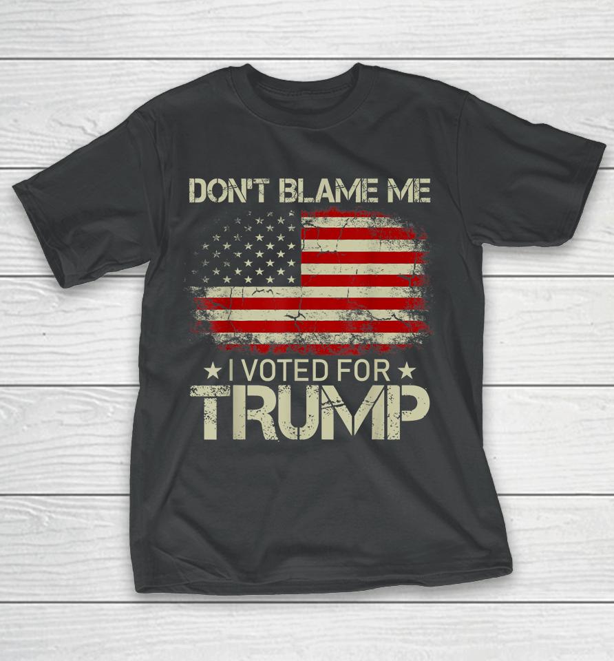 Don't Blame Me I Voted For Trump Usa Flag Vintage T-Shirt