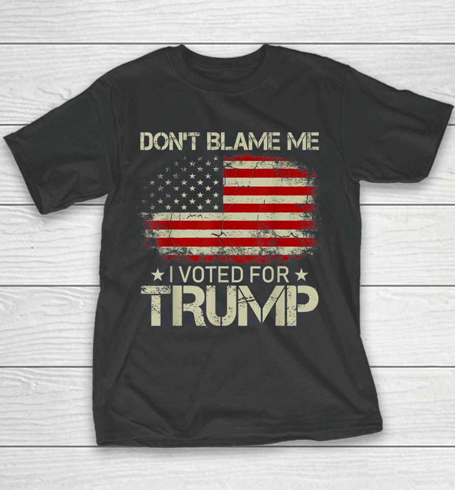 Don't Blame Me I Voted For Trump Usa Flag Vintage Youth T-Shirt